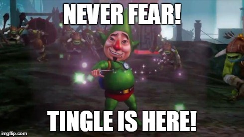Never fear! | NEVER FEAR! TINGLE IS HERE! | image tagged in nintendo,zelda,memes | made w/ Imgflip meme maker