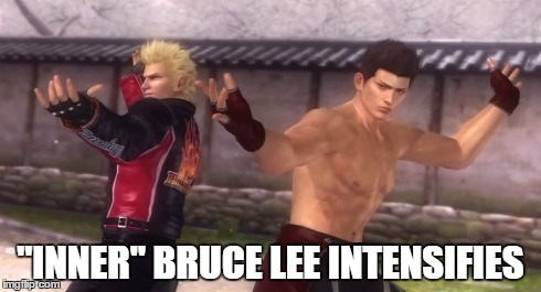 "Inner" Bruce Lee intensifies | "INNER" BRUCE LEE INTENSIFIES | image tagged in bruce lee,memes,video games,dead or alive | made w/ Imgflip meme maker