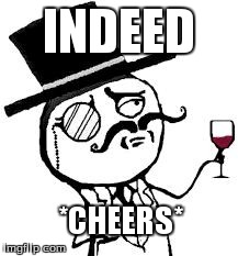 (original) Indeed | INDEED *CHEERS* | image tagged in original indeed | made w/ Imgflip meme maker