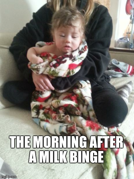 THE MORNING AFTER A MILK BINGE | image tagged in milk drunk,baby | made w/ Imgflip meme maker