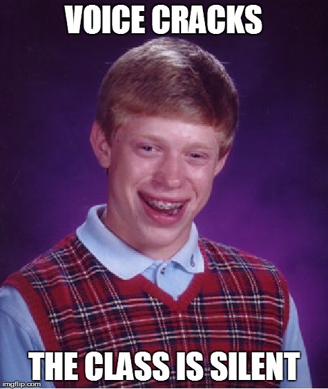 Bad Luck Brian | VOICE CRACKS THE CLASS IS SILENT | image tagged in memes,bad luck brian | made w/ Imgflip meme maker