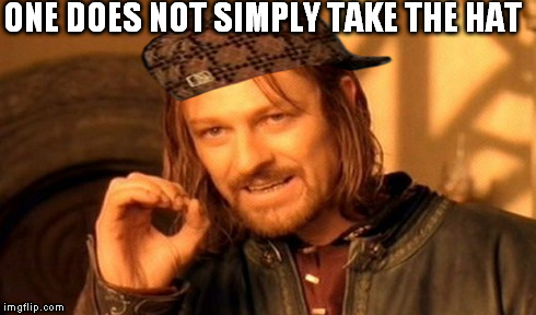 One Does Not Simply Meme | ONE DOES NOT SIMPLY TAKE THE HAT | image tagged in memes,one does not simply,scumbag | made w/ Imgflip meme maker