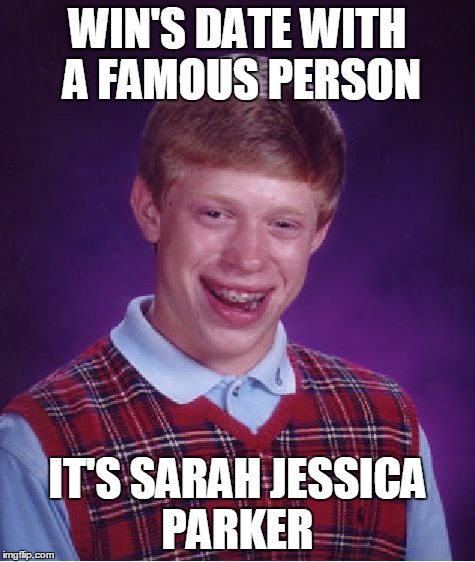 cereal box prize | WIN'S DATE WITH A FAMOUS PERSON IT'S SARAH JESSICA PARKER | image tagged in memes,bad luck brian | made w/ Imgflip meme maker