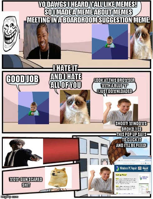 Boardroom Memeing Suggestion | YO DAWGS I HEARD Y'ALL LIKE MEMES! SO I MADE A MEME ABOUT MEMES MEETING IN A BOARDROOM SUGGESTION MEME. GOOD JOB I HATE IT AND I HATE ALL OF | image tagged in memes,boardroom meeting suggestion,scumbag,troll face,grumpy cat,doge | made w/ Imgflip meme maker
