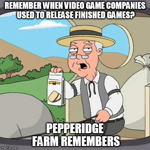 It Seems So Long Ago | REMEMBER WHEN VIDEO GAME COMPANIES USED TO RELEASE FINISHED GAMES? PEPPERIDGE FARM REMEMBERS | image tagged in memes,pepperidge farm remembers | made w/ Imgflip meme maker