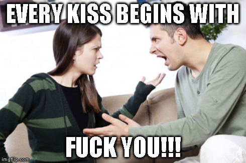 EVERY KISS BEGINS WITH F**K YOU!!! | made w/ Imgflip meme maker
