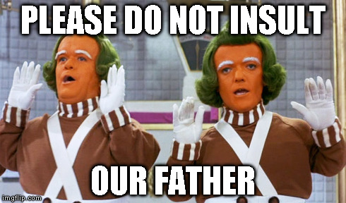 PLEASE DO NOT INSULT OUR FATHER | made w/ Imgflip meme maker