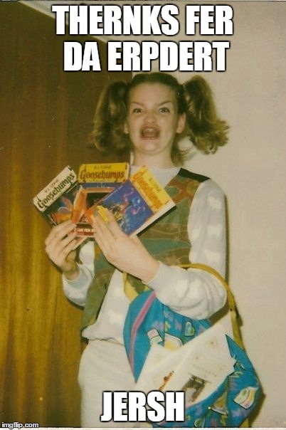 Ermahgerd Berks Meme | THERNKS FER DA ERPDERT JERSH | image tagged in memes,ermahgerd berks | made w/ Imgflip meme maker