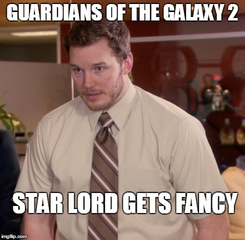 Afraid To Ask Andy Meme | GUARDIANS OF THE GALAXY 2 STAR LORD GETS FANCY | image tagged in memes,afraid to ask andy | made w/ Imgflip meme maker