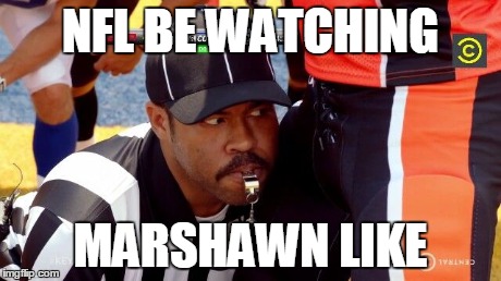 Explains why the NFL has been fining Marshawn Lynch so much | NFL BE WATCHING MARSHAWN LIKE | image tagged in beastmode,nfl,marshawnlynch | made w/ Imgflip meme maker