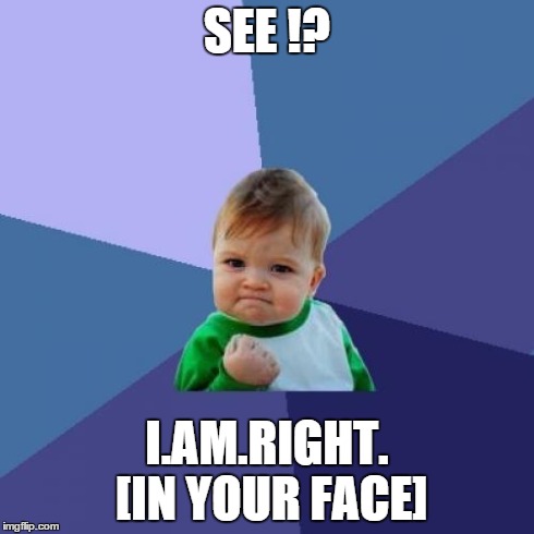 Success Kid Meme | SEE !? I.AM.RIGHT. [IN YOUR FACE] | image tagged in memes,success kid | made w/ Imgflip meme maker