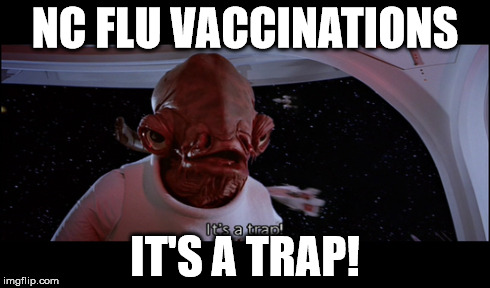 it's a trap | NC FLU VACCINATIONS IT'S A TRAP! | image tagged in star wars | made w/ Imgflip meme maker