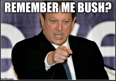 Ticked al gore | REMEMBER ME BUSH? | image tagged in ticked al gore | made w/ Imgflip meme maker