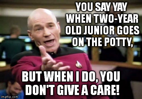 Yes, I'm jealous of my little brother. | YOU SAY YAY WHEN TWO-YEAR OLD JUNIOR GOES ON THE POTTY, BUT WHEN I DO, YOU DON'T GIVE A CARE! | image tagged in memes | made w/ Imgflip meme maker