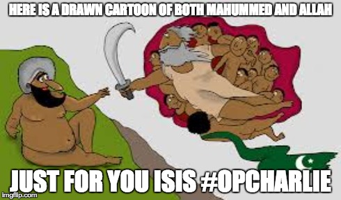 HERE IS A DRAWN CARTOON OF BOTH MAHUMMED AND ALLAH JUST FOR YOU ISIS #OPCHARLIE | image tagged in isis | made w/ Imgflip meme maker
