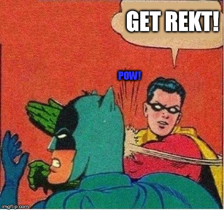 robin strikes back | GET REKT! POW! | image tagged in robin strikes back | made w/ Imgflip meme maker