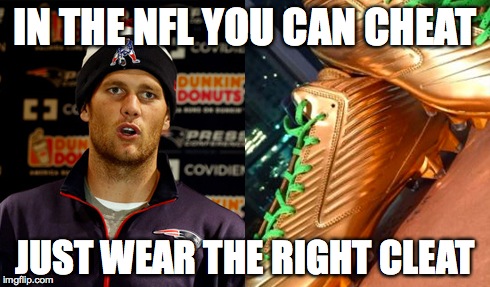 Cheat Cleat | IN THE NFL YOU CAN CHEAT JUST WEAR THE RIGHT CLEAT | image tagged in deflategate,nfl,tom brady,marshawn,gold,cheat | made w/ Imgflip meme maker