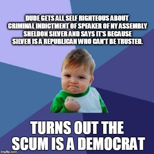 Success Kid Meme | DUDE GETS ALL SELF RIGHTEOUS ABOUT CRIMINAL INDICTMENT OF SPEAKER OF NY ASSEMBLY SHELDON SILVER AND SAYS IT'S BECAUSE SILVER IS A REPUBLICAN | image tagged in memes,success kid | made w/ Imgflip meme maker
