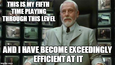 Architect Matrix | THIS IS MY FIFTH TIME PLAYING THROUGH THIS LEVEL AND I HAVE BECOME EXCEEDINGLY EFFICIENT AT IT | image tagged in architect matrix | made w/ Imgflip meme maker