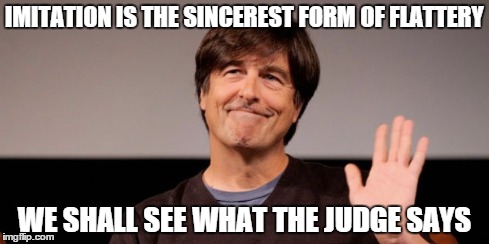 IMITATION IS THE SINCEREST FORM OF FLATTERY WE SHALL SEE WHAT THE JUDGE SAYS | made w/ Imgflip meme maker