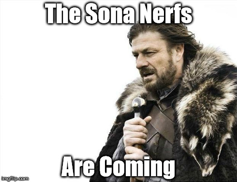 Brace Yourselves X is Coming | The Sona Nerfs Are Coming | image tagged in memes,brace yourselves x is coming | made w/ Imgflip meme maker