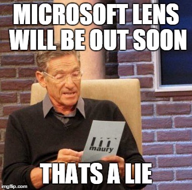 Maury Lie Detector | MICROSOFT LENS WILL BE OUT SOON THATS A LIE | image tagged in memes,maury lie detector | made w/ Imgflip meme maker