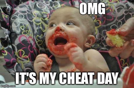 CheatDay | OMG IT'S MY CHEAT DAY | image tagged in cheat,chaeatday,diet,nodiet,cheatdiet,sugar | made w/ Imgflip meme maker