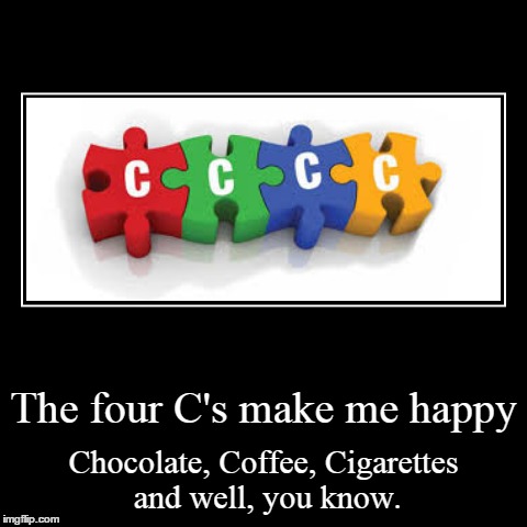 Four C's | image tagged in funny,demotivationals | made w/ Imgflip demotivational maker