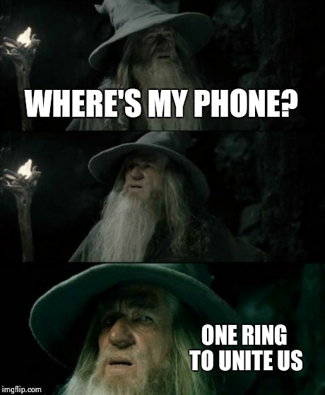 Confused Gandalf Meme | WHERE'S MY PHONE? ONE RING TO UNITE US | image tagged in memes,confused gandalf | made w/ Imgflip meme maker