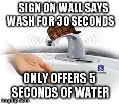 SIGN ON WALL SAYS WASH FOR 30 SECONDS ONLY OFFERS 5 SECONDS OF WATER | made w/ Imgflip meme maker