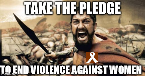 Take the pledge | TAKE THE PLEDGE TO END VIOLENCE AGAINST WOMEN | image tagged in memes,violence against women | made w/ Imgflip meme maker