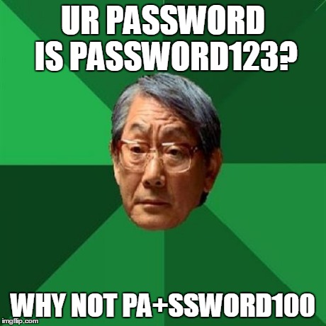 ur password s password123
why not pa+ssword100? | UR PASSWORD IS PASSWORD123? WHY NOT PA+SSWORD100 | image tagged in memes,high expectations asian father | made w/ Imgflip meme maker