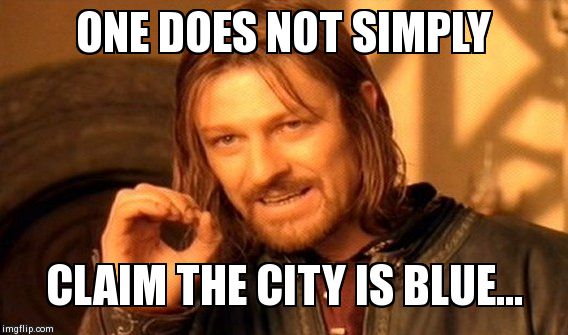 One Does Not Simply | ONE DOES NOT SIMPLY CLAIM THE CITY IS BLUE... | image tagged in memes,one does not simply | made w/ Imgflip meme maker
