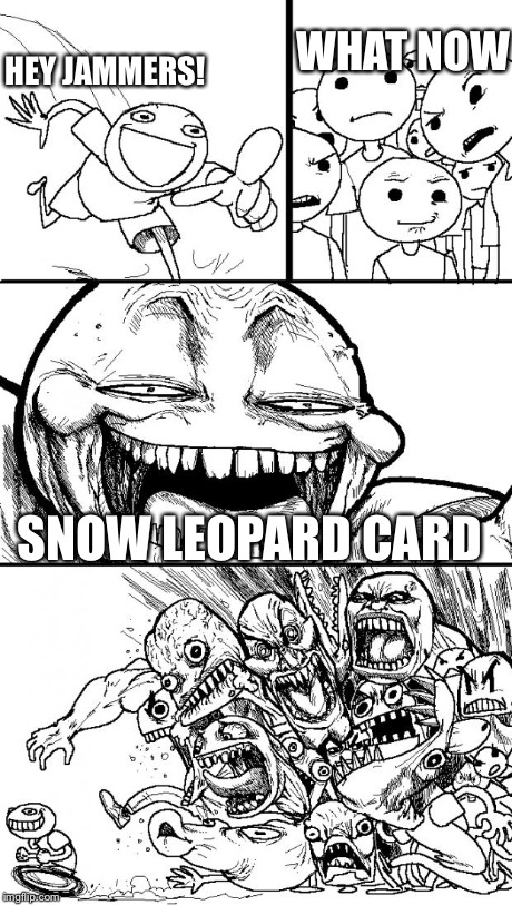 Animal jam | HEY JAMMERS! SNOW LEOPARD CARD WHAT NOW | image tagged in hey internet | made w/ Imgflip meme maker