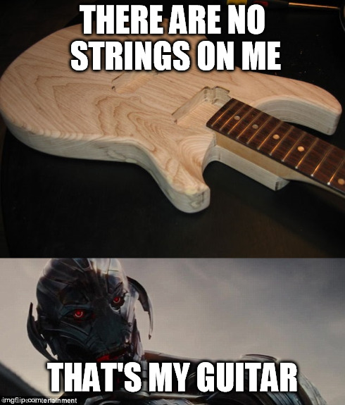 Ultron's guitar | THERE ARE NO STRINGS ON ME THAT'S MY GUITAR | image tagged in guitar,ultron,funny,strings | made w/ Imgflip meme maker