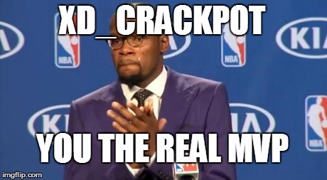 You The Real MVP | XD_CRACKPOT YOU THE REAL MVP | image tagged in memes,you the real mvp | made w/ Imgflip meme maker