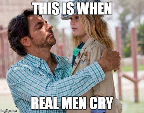 THIS IS WHEN REAL MEN CRY | image tagged in real men | made w/ Imgflip meme maker