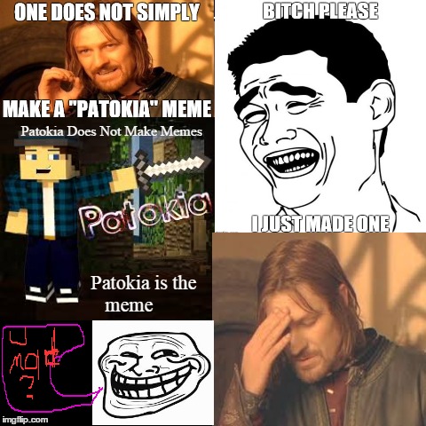 Patokia memes, because why not? | Patokia Does Not Make Memes | Patokia is the meme | image tagged in funny,demotivationals | made w/ Imgflip demotivational maker
