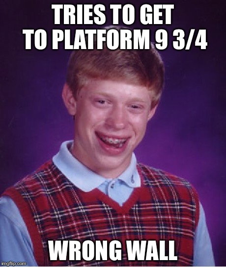 Bad Luck Brian Meme | TRIES TO GET TO PLATFORM 9 3/4 WRONG WALL | image tagged in memes,bad luck brian | made w/ Imgflip meme maker
