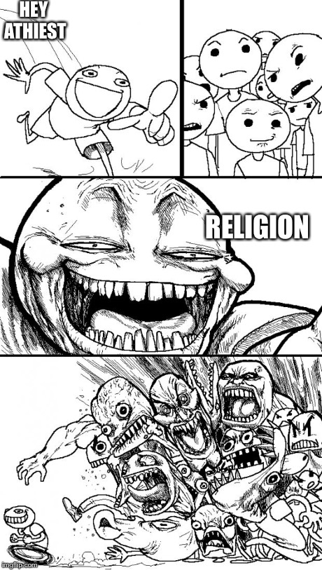 Hey Internet Meme | HEY ATHIEST RELIGION | image tagged in hey internet | made w/ Imgflip meme maker