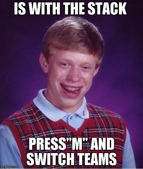 Bad Luck Brian Meme | IS WITH THE STACK PRESS"M" AND SWITCH TEAMS | image tagged in memes,bad luck brian | made w/ Imgflip meme maker