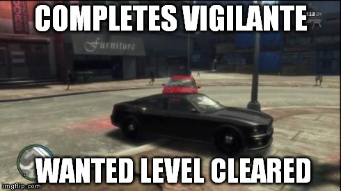 COMPLETES VIGILANTE WANTED LEVEL CLEARED | image tagged in gtavigilante | made w/ Imgflip meme maker