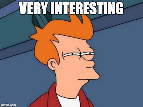 Futurama Fry Meme | VERY INTERESTING | image tagged in memes,futurama fry | made w/ Imgflip meme maker