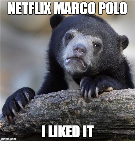 Confession Bear | NETFLIX MARCO POLO I LIKED IT | image tagged in memes,confession bear | made w/ Imgflip meme maker