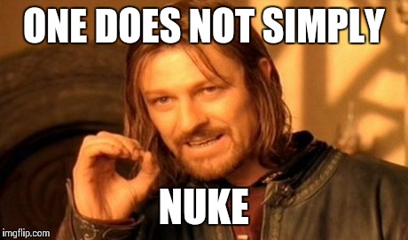 One Does Not Simply Meme | ONE DOES NOT SIMPLY NUKE | image tagged in memes,one does not simply | made w/ Imgflip meme maker