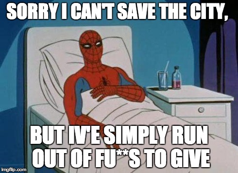 Spiderman Hospital | SORRY I CAN'T SAVE THE CITY, BUT IV'E SIMPLY RUN OUT OF FU**S TO GIVE | image tagged in memes,spiderman hospital,spiderman | made w/ Imgflip meme maker