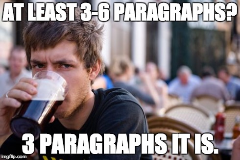 Lazy College Senior | AT LEAST 3-6 PARAGRAPHS? 3 PARAGRAPHS IT IS. | image tagged in memes,lazy college senior | made w/ Imgflip meme maker