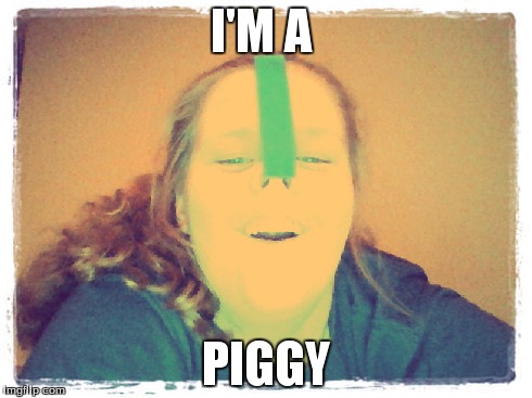 Im a piggy  | I'M A PIGGY | image tagged in pig | made w/ Imgflip meme maker