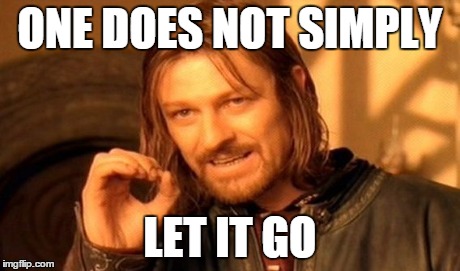 One Does Not Simply | ONE DOES NOT SIMPLY LET IT GO | image tagged in memes,one does not simply | made w/ Imgflip meme maker