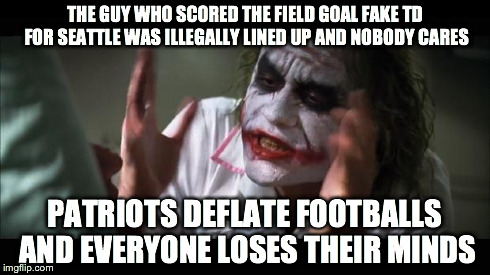 And everybody loses their minds | THE GUY WHO SCORED THE FIELD GOAL FAKE TD FOR SEATTLE WAS ILLEGALLY LINED UP AND NOBODY CARES PATRIOTS DEFLATE FOOTBALLS AND EVERYONE LOSES  | image tagged in memes,and everybody loses their minds | made w/ Imgflip meme maker